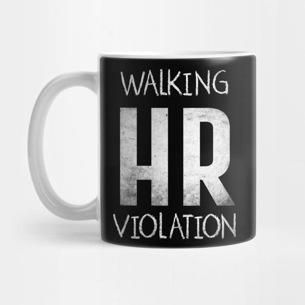 Offensive Quote Walking HR violation by Quincey Abstract Designs